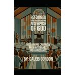 Reformed & Rejoicing in the Redemption of God: Reclaiming Calvinism from Bitterness and Arrogance.
