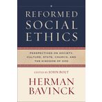 Reformed Social Ethics: Perspectives on Society, Culture, State, Church, and the Kingdom of God