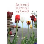 Reformed Theology Explained