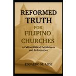 Reformed Truth for Filipino Churches: A Call to Biblical Faithfulness and Reformation