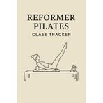 Reformer Pilates Class Tracker: Track Workouts, Exercises, and Progress