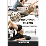 REFORMER PILATES: your journey to mastery