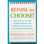 Refuse to Choose!: Use All of Your Interests, Passions, and Hobbies to Create the Life and Career of Your Dreams