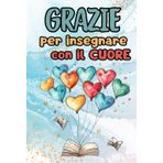 Regalo maestra - Grazie per insegnare con il cuore: Quaderno, Taccuino, Appunti pensato come speciale regalo per maestre di asilo, scuola elementare e ... Natale o compleanno, regalo di fine anno