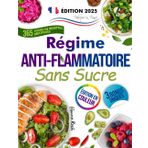 Regime Anti-Inflammatoire Sans Sucre: 365 Jours de Recettes Pratiques et Délicieuses pour Soulager les Douleurs intenses aux Genoux et aux Articulations et Apaiser l’Inflammation Chronique