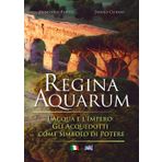 Regina Aquarum: L'acqua e l'Impero: gli acquedotti come simbolo di potere