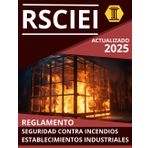 REGLAMENTO DE SEGURIDAD CONTRA INCENDIOS EN ESTABLECIMIENTOS INDUSTRIALES (RSCIEI): NORMATIVA ACTUALIZADA