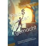Reich werden leicht gemacht: Finanzielle Freiheit erlangen – Schritte zu nachhaltigem Wohlstand