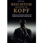 REICHTUM BEGINNT IM KOPF: Mit dem richtigen Mindset und finanzieller Intelligenz zum Reichtum – für Unternehmer, Selbstständige und alle, die erfolgshungrig sind.