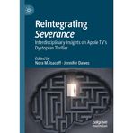 Reintegrating Severance: Interdisciplinary Insights on Apple TV’s Dystopian Thriller