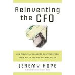 Reinventing the CFO: How Financial Managers Can Transform Their Roles and Add Greater Value by Jeremy Hope(2006-03-01)