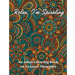 Relax, I’m Spiraling: An Adult Zentangle Coloring Book of Anxious Thoughts