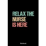 Relax the nurse is here: Funny Nurse Notebook | Cute Medical-Themed Journal for Nurses, 120 Pages, Students, CNAs & Healthcare Heroes
