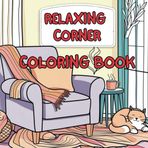 Relaxing Corner: A Cozy Coloring Book for Stress Relief and Creativity: Coloring book for Kids and Adult with different scenario