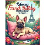 Relaxing French Bulldog Coloring Book For Adults: A Fun and Relaxing Coloring Book with Adorable French Bulldogs, Mandalas, and Zentangle Patterns for Stress Relief and Mindfulness.