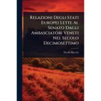Relazioni Degli Stati Europei Lette Al Senato Dagli Ambasciatori Veneti Nel Secolo Decimosettimo