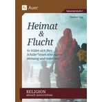 Religion aktuell unterrichten: Heimat & Flucht: So bilden sich Ihre Schüler*innen eine eigene Meinung und reden mit (5. bis 10. Klasse)