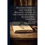 Religious Services And Address Of William L. Foster, At The Consecration Of Blossom Hill Cemetery