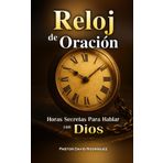 Reloj de Oracion: Horas Secretas para Hablar con Dios