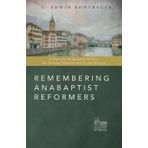 Remembering Anabaptist Reformers: A Concise Anabaptist History for Sunday Schools and Study Groups