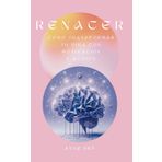 RENACER: CÓMO TRANSFORMAR TU VIDA CON MOTIVACIÓN Y ACCIÓN