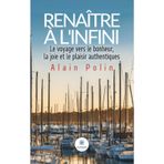 Renaître à l'infini: Le voyage vers le bonheur,la joie et le plaisir authentiques