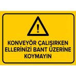 Renkli Reklam Konveyör Çalışırken Ellerinizi Bant Üzerine Koymayın Levhası (Sac Malzeme) - 25 x 35 Cm