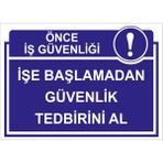 Renkli Reklam Önce İs Güvenliği İşe Başlamadan Güvenlik Tedbirini Al Levhası (Sac Malzeme) - 25 x 35 Cm