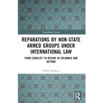 Reparations by Non-State Armed Groups under International Law: From Conflict to Repair in Colombia and Beyond