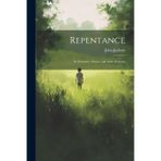 Repentance: Its Necessity, Nature, and Aids, Sermons