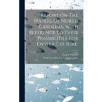 Report On The Waters Of North Carolina, With Reference To Their Possibilities For Oyster Culture;