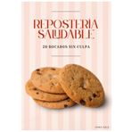 Repostería saludable, 20 bocados sin culpa: Disfruta de postres saludables y fáciles de preparar: 20 recetas caseras para amantes de lo dulce