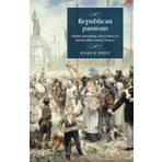 Republican Passions: Family, Friendship and Politics in Nineteenth-Century France