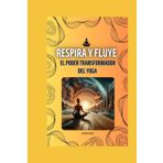 "Respira y Fluye: El Poder Transformador del Yoga"