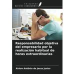 Responsabilidad objetiva del empresario por la realización habitual de horas extraordinarias