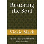 Restoring the Soul: The Crisis, The Church and Reclaiming Mental Health in African American Faith Communities (Mental Health Care in Ministry)