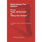 Restraining The Nation: From ‘Rule, Britannia!’ to ‘Obey the Order!’: The Hidden Genesis of British Preventive Justice