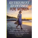 Retirement Redefined for Women: Navigate Life After Work with Confidence, Build Community, Explore Passions, and Stay Engaged to Live Your Best Life