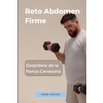 Reto Abdomen Firme Despídete de la Panza Cervecera: Comida sana bajar de peso / Motivación fitness / Energía y vitalidad / (Recetas de Cocina y postres Saludables, Band 9)
