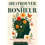 (Re)Trouver le bonheur - Un guide drôle, bienveillant et sourcé pour cultiver le bonheur au quotidien: Un guide pratique de psychologie positive pour ... gratitude, mieux vivre et trouver la sérénité