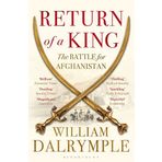 Return of a King: The Battle for Afghanistan - William Dalrymple