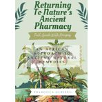 Returning To Nature’s Ancient Pharmacy: An African Approach To Ancient Natural Remedies