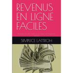 REVENUS EN LIGNE FACILES: Stratégies Simples pour Gagner de l’Argent sur Internet