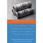 Revenus en Ligne : Guide Pratique des Stratégies Simples pour Gagner de l’Argent sur Internet: Outils et Méthodes Accessibles pour Réussir Votre Business Digital