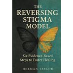 Reversing Stigma Model: Six Evidence-Based Steps To Foster Healing