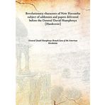 Revolutionary characters of New Haven the subject of addresses and papers delivered before the General David Humphreys [Hardcover] [Hardcover] General David Humphreys Branch Sons of the American Revolution