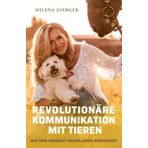 Revolutionäre Kommunikation mit Tieren: Wie ihre Weisheit unser Leben bereichert - Intuitive Tierkommunikation Hund, Katze, Pferd ...