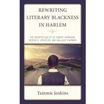 Rewriting Literary Blackness in Harlem: The Intertextuality of Hubert Harrison, George S. Schuyler, and Wallace Thurman
