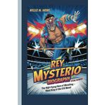 REY MYSTERIO BIOGRAPHY FOR KIDS: THE HIGH-FLYING HERO OF WRESTLING- MEET KING OF THE 619 MOVE