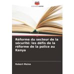 Réforme du secteur de la sécurité: les défis de la réforme de la police au Kenya